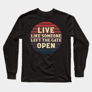 Live Like Someone Left The Gate Open Long Sleeve T-Shirt